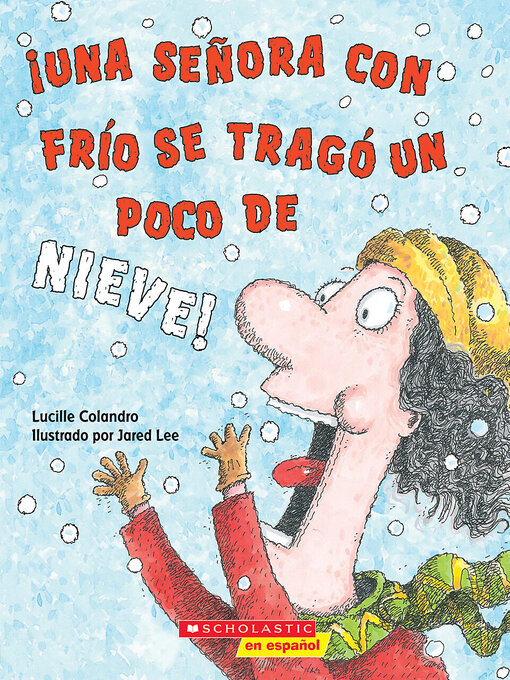 Title details for ¡Una señora con frío se tragó un poco de nieve! (There Was a Cold Lady Who Swallowed Some Snow!) by Lucille Colandro - Wait list